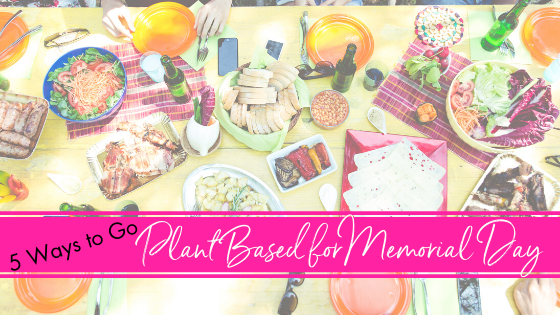 Read more about the article 5 Ways to Go Plant-Based for Memorial Day